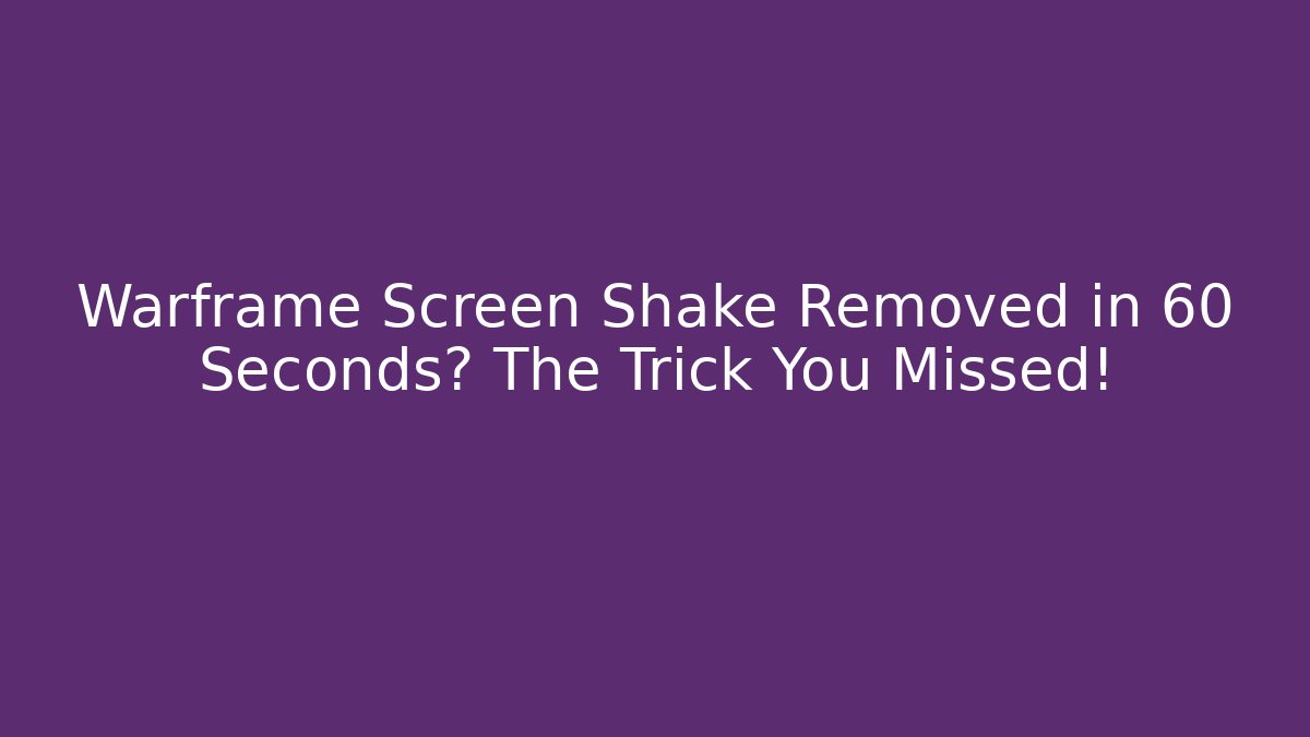 Warframe Screen Shake Removed in 60 Seconds? The Trick You Missed! - Felix Cat Insurance