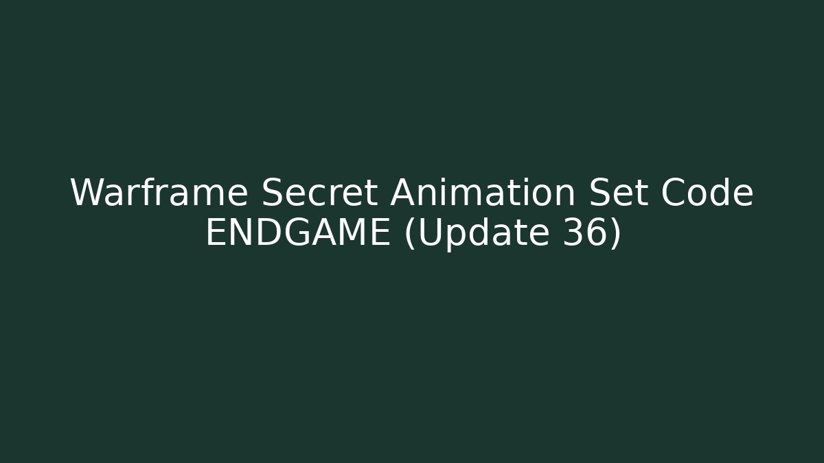 Warframe Secret Animation Set Code ENDGAME (Update 36)