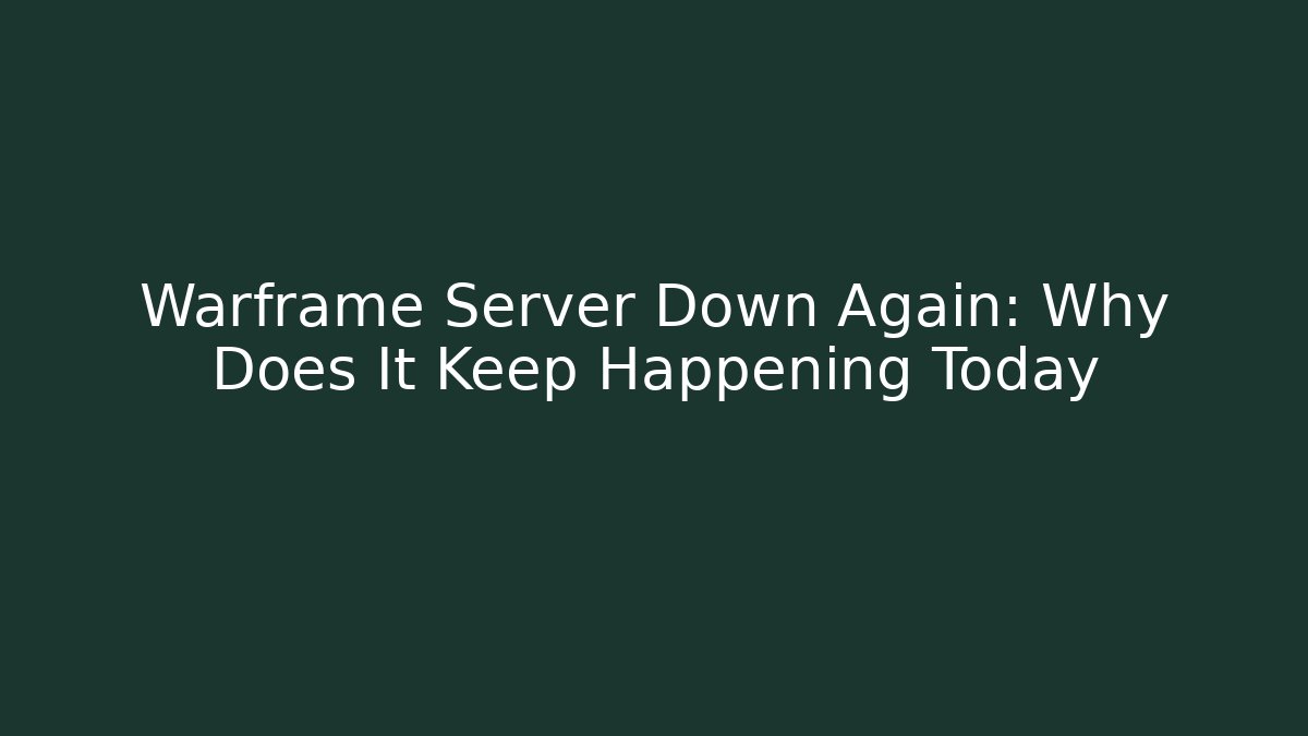 Warframe Server Down Again: Why Does It Keep Happening Today