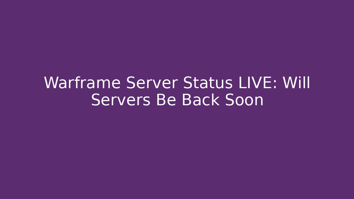 Warframe Server Status LIVE: Will Servers Be Back Soon - Felix Cat Insurance