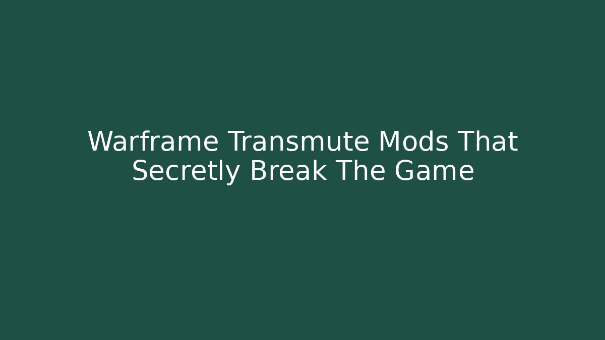 Warframe Transmute Mods That Secretly Break The Game