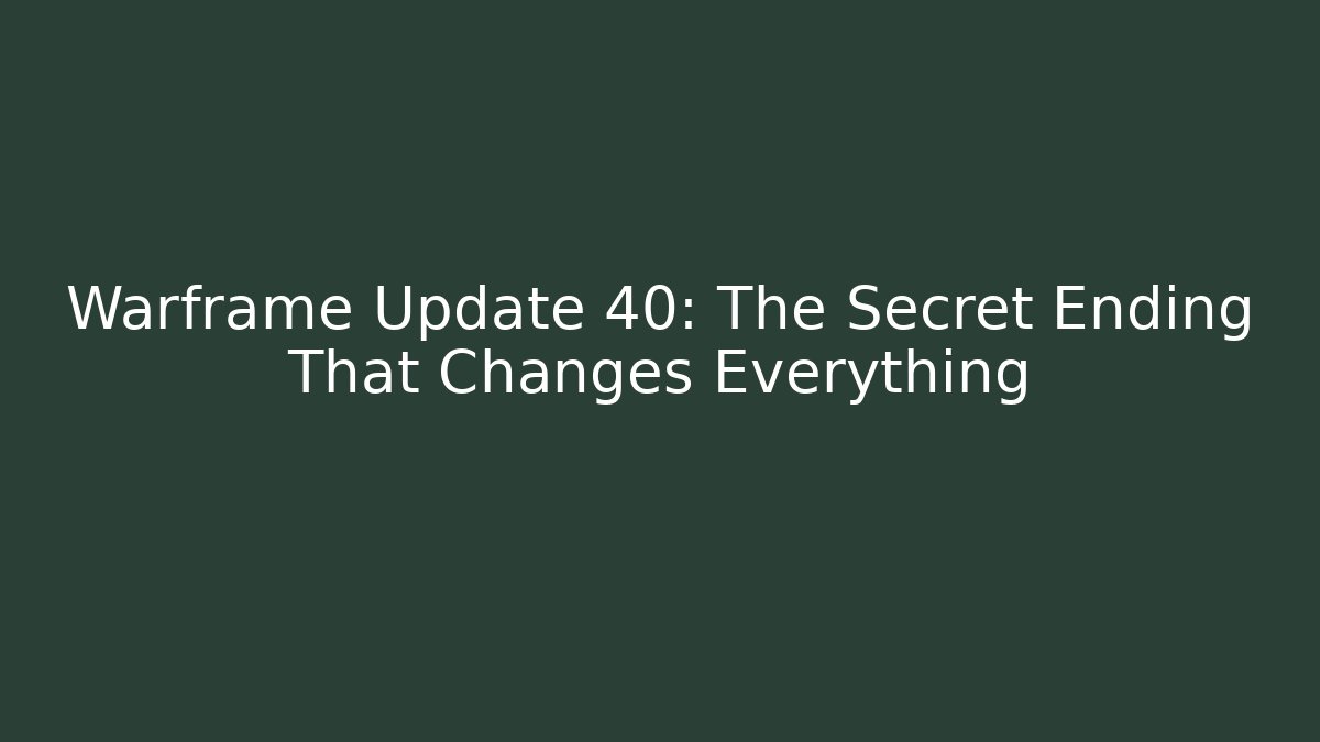 Warframe Update 40: The Secret Ending That Changes Everything - Felix Cat Insurance