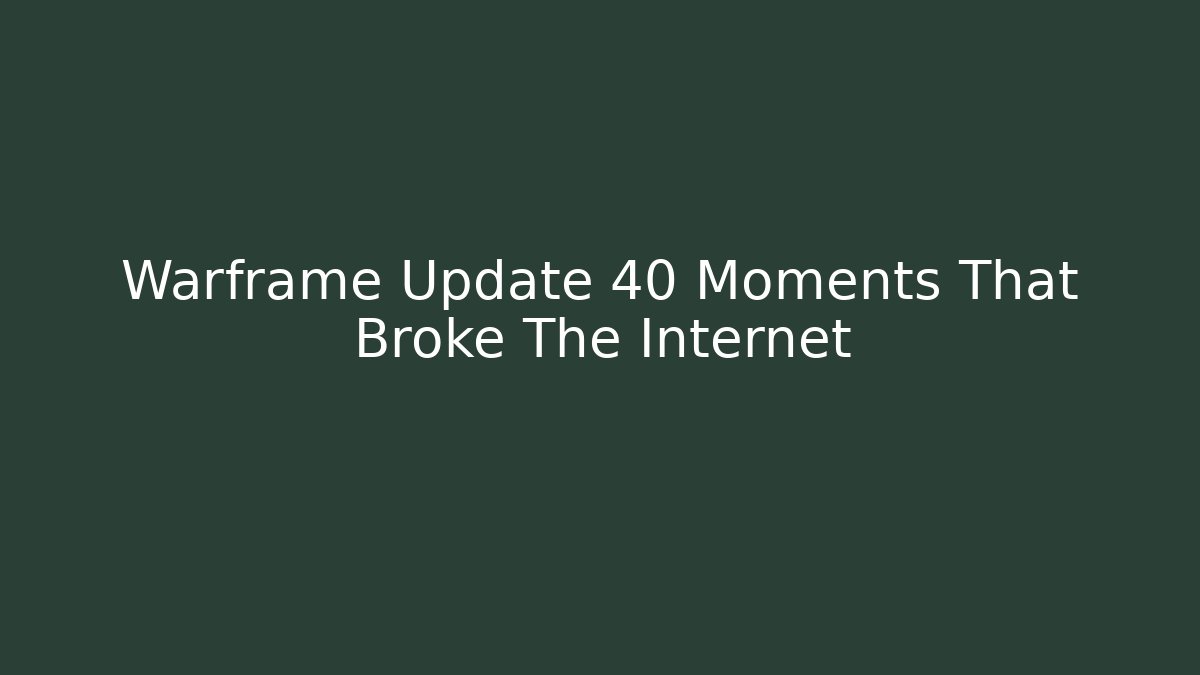 Warframe Update 40 Moments That Broke The Internet