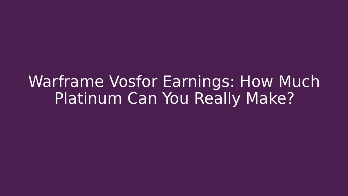 Warframe Vosfor Earnings: How Much Platinum Can You Really Make?