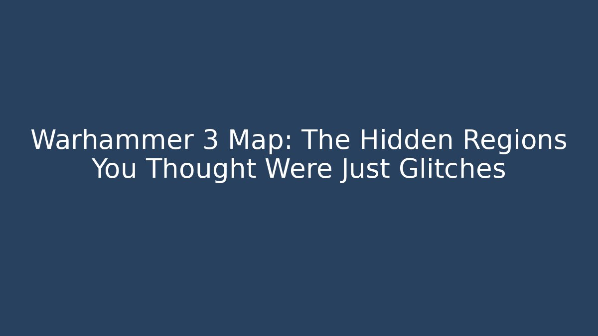 Warhammer 3 Map: The Hidden Regions You Thought Were Just Glitches - Felix Cat Insurance