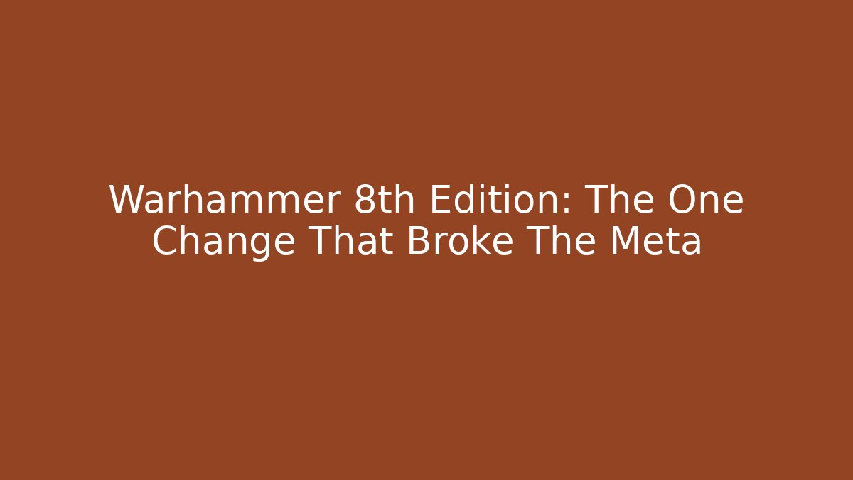 Warhammer 8th Edition: The One Change That Broke The Meta