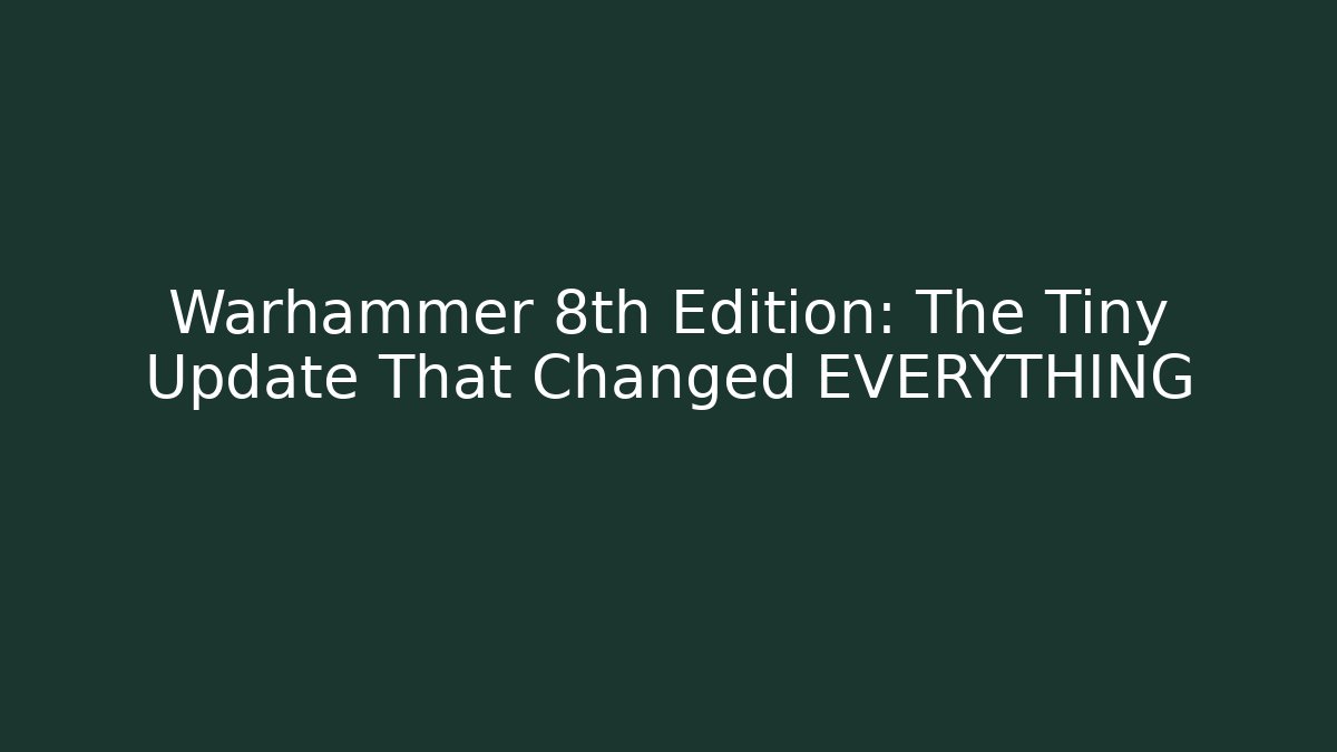 Warhammer 8th Edition: The Tiny Update That Changed EVERYTHING