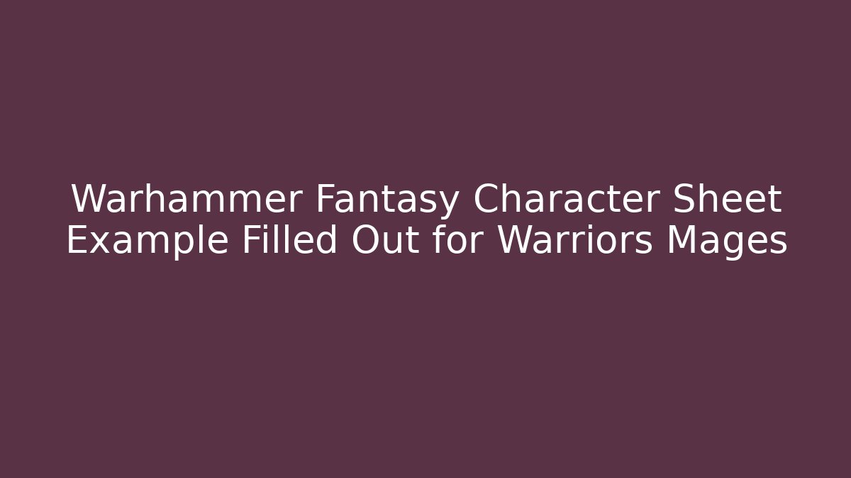 Warhammer Fantasy Character Sheet Example Filled Out for Warriors Mages