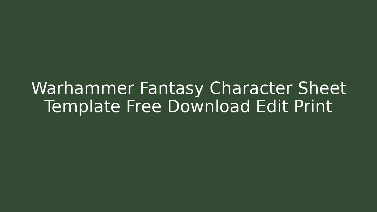 Warhammer Fantasy Character Sheet Template Free Download Edit Print