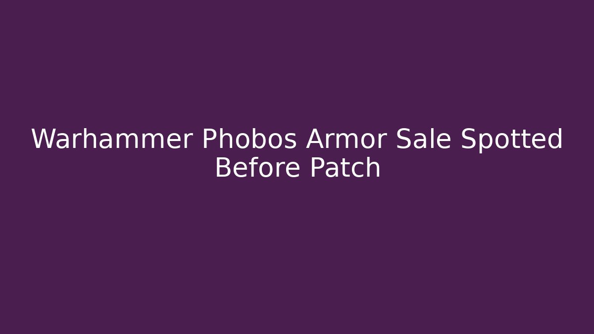 Warhammer Phobos Armor Sale Spotted Before Patch