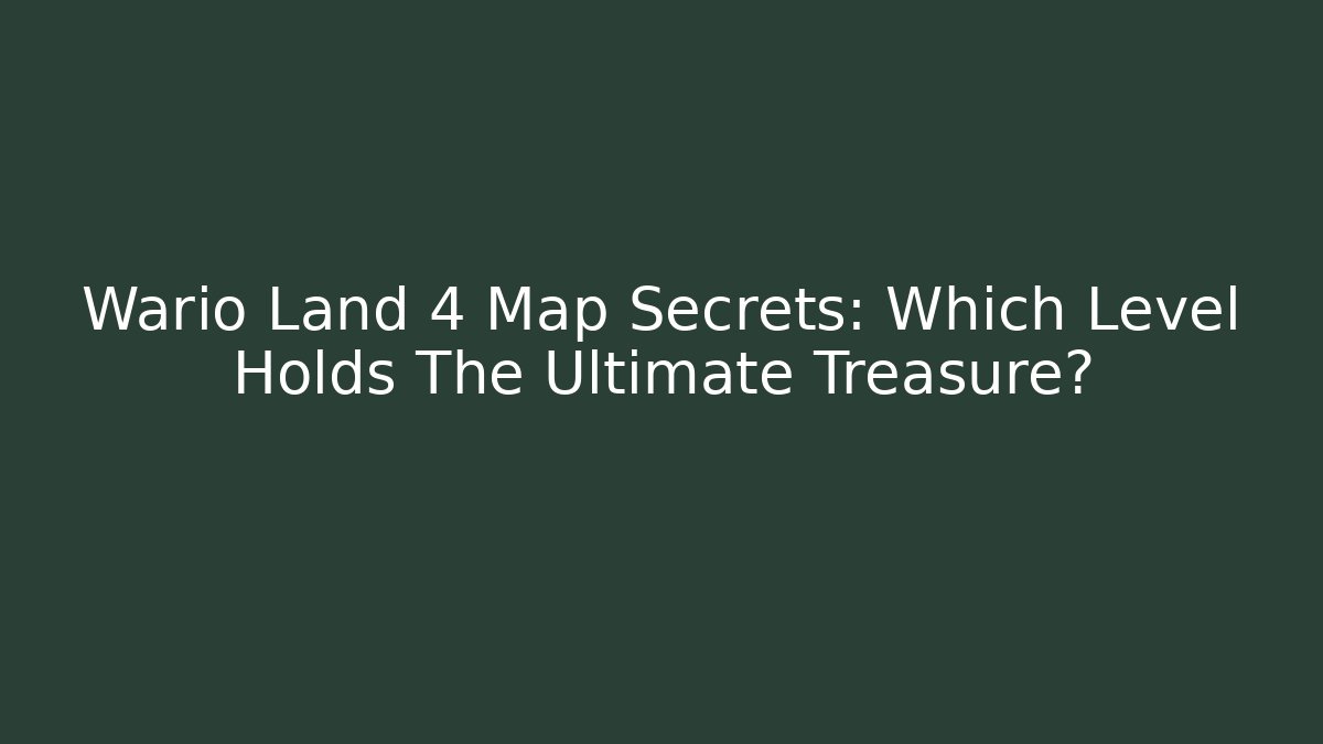 Wario Land 4 Map Secrets: Which Level Holds The Ultimate Treasure?