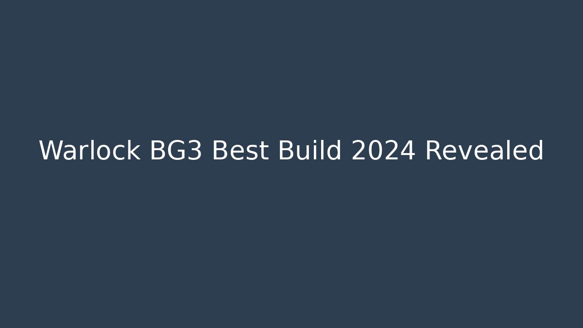 Warlock BG3 Best Build 2024 Revealed