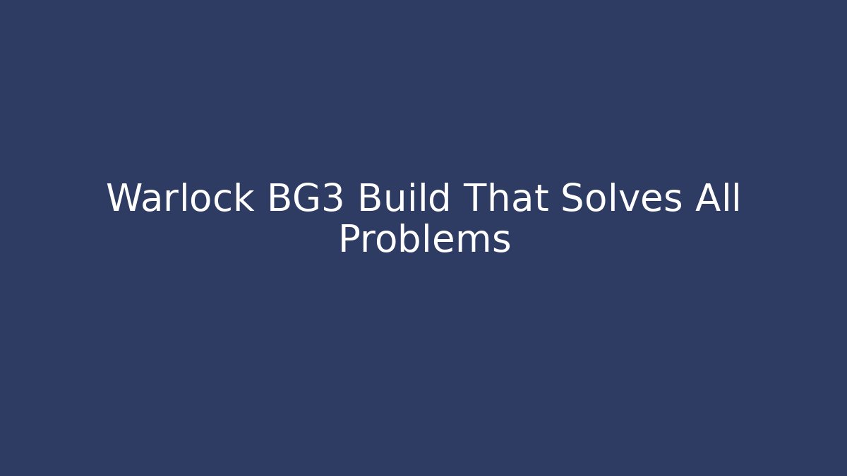 Warlock BG3 Build That Solves All Problems