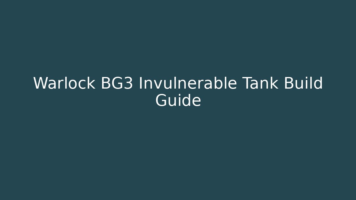 Warlock BG3 Invulnerable Tank Build Guide