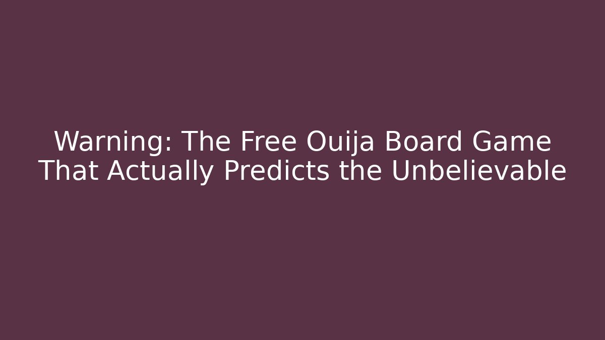 Warning: The Free Ouija Board Game That Actually Predicts the Unbelievable