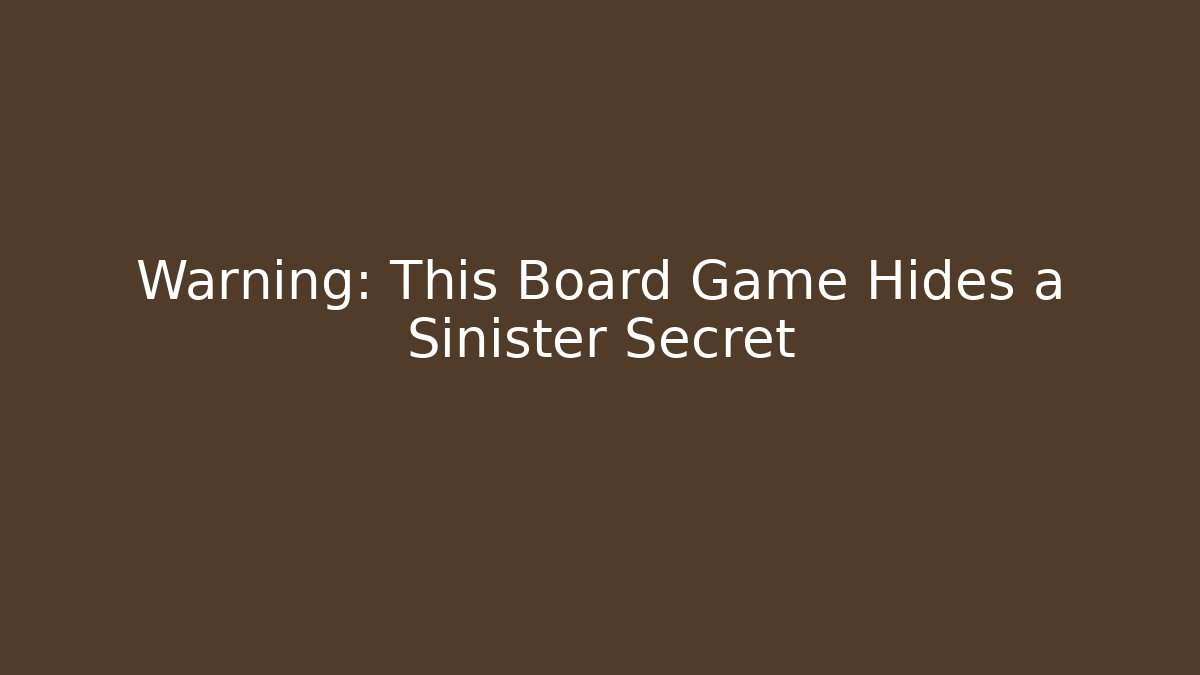 Warning: This Board Game Hides a Sinister Secret