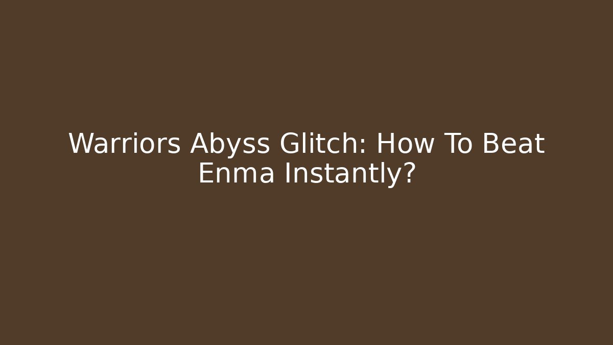 Warriors Abyss Glitch: How To Beat Enma Instantly? - Felix Cat Insurance
