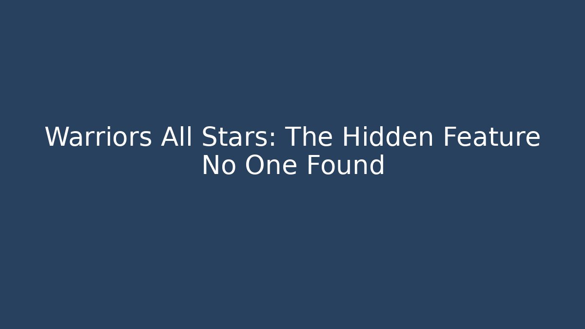 Warriors All Stars: The Hidden Feature No One Found