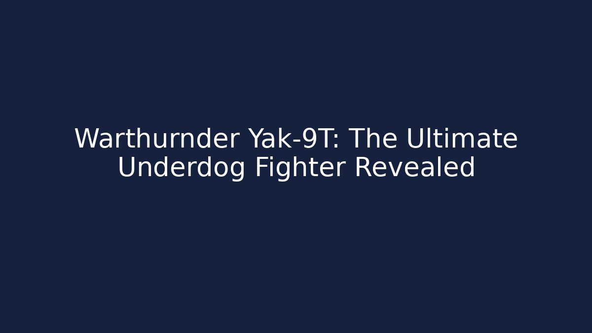 Warthurnder Yak-9T: The Ultimate Underdog Fighter Revealed