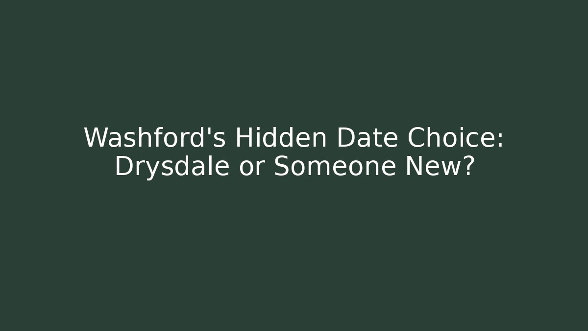 Washford's Hidden Date Choice: Drysdale or Someone New? - Felix Cat Insurance