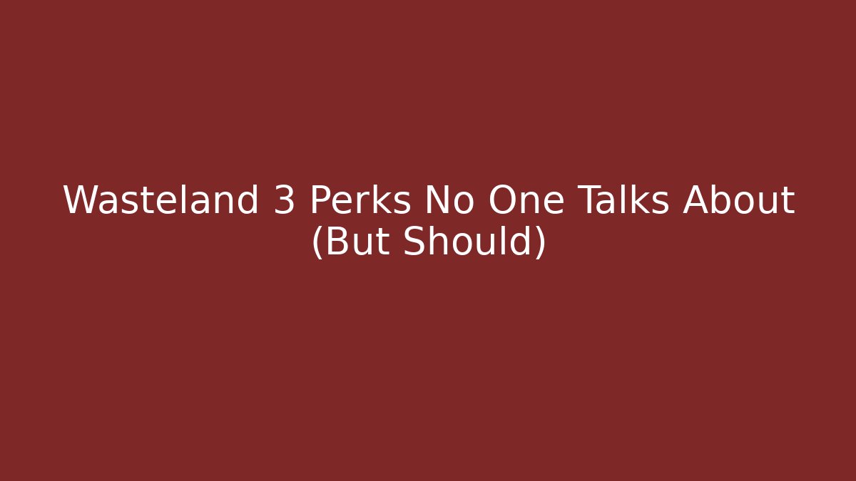 Wasteland 3 Perks No One Talks About (But Should) - Felix Cat Insurance