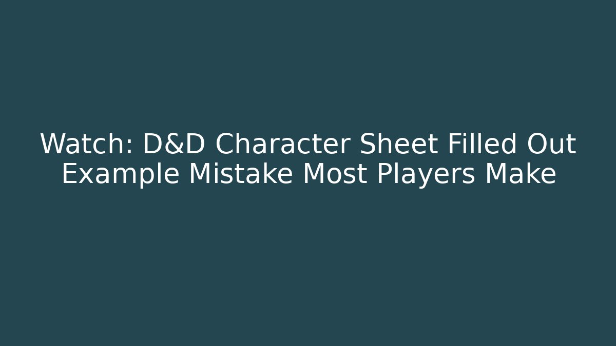 Watch: D&D Character Sheet Filled Out Example Mistake Most Players Make