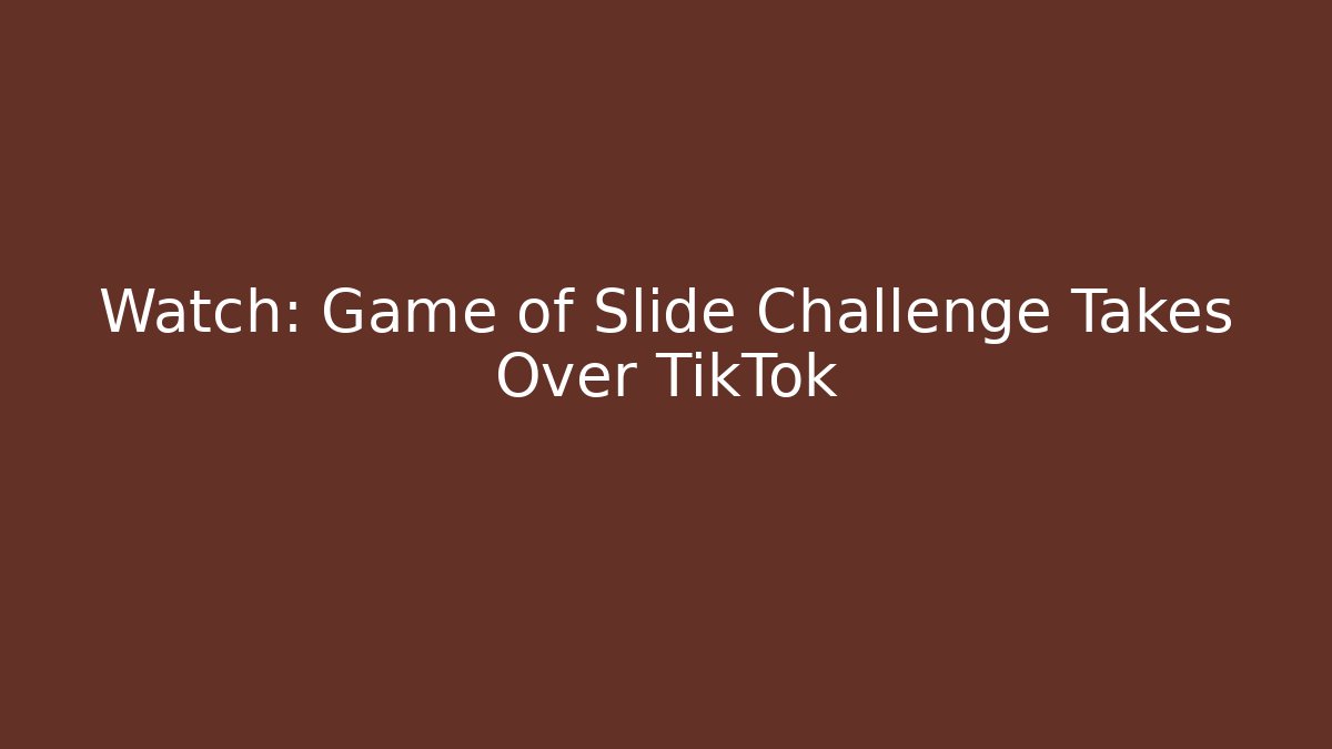 Watch: Game of Slide Challenge Takes Over TikTok