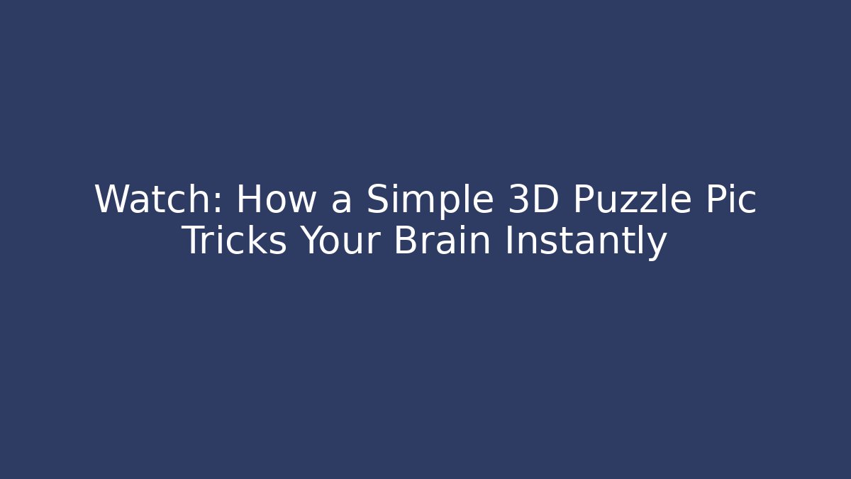 Watch: How a Simple 3D Puzzle Pic Tricks Your Brain Instantly