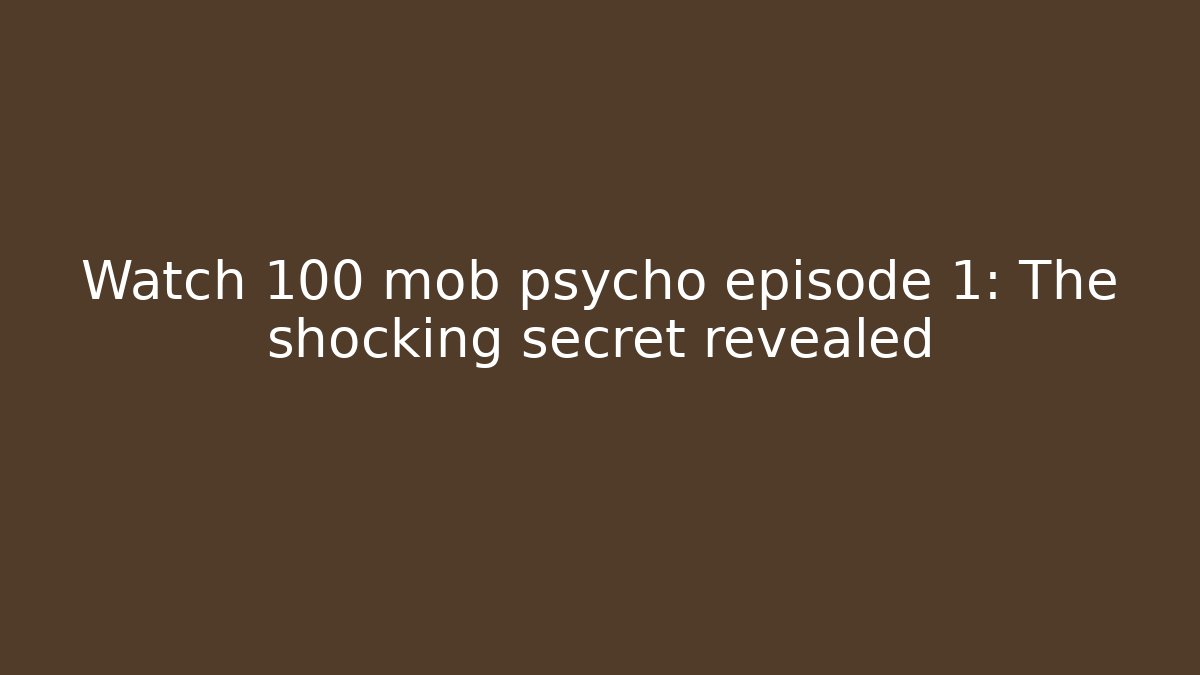 Watch 100 mob psycho episode 1: The shocking secret revealed