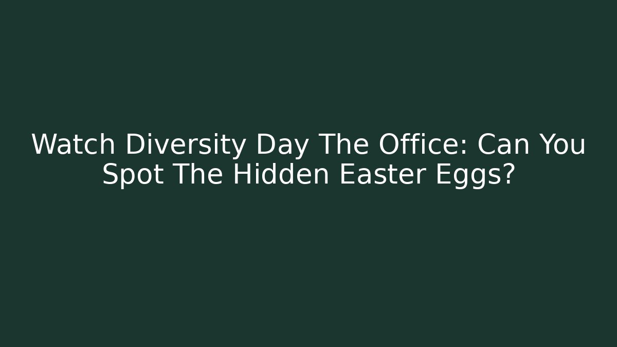 Watch Diversity Day The Office: Can You Spot The Hidden Easter Eggs?