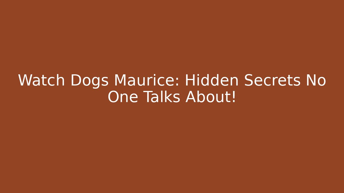 Watch Dogs Maurice: Hidden Secrets No One Talks About!
