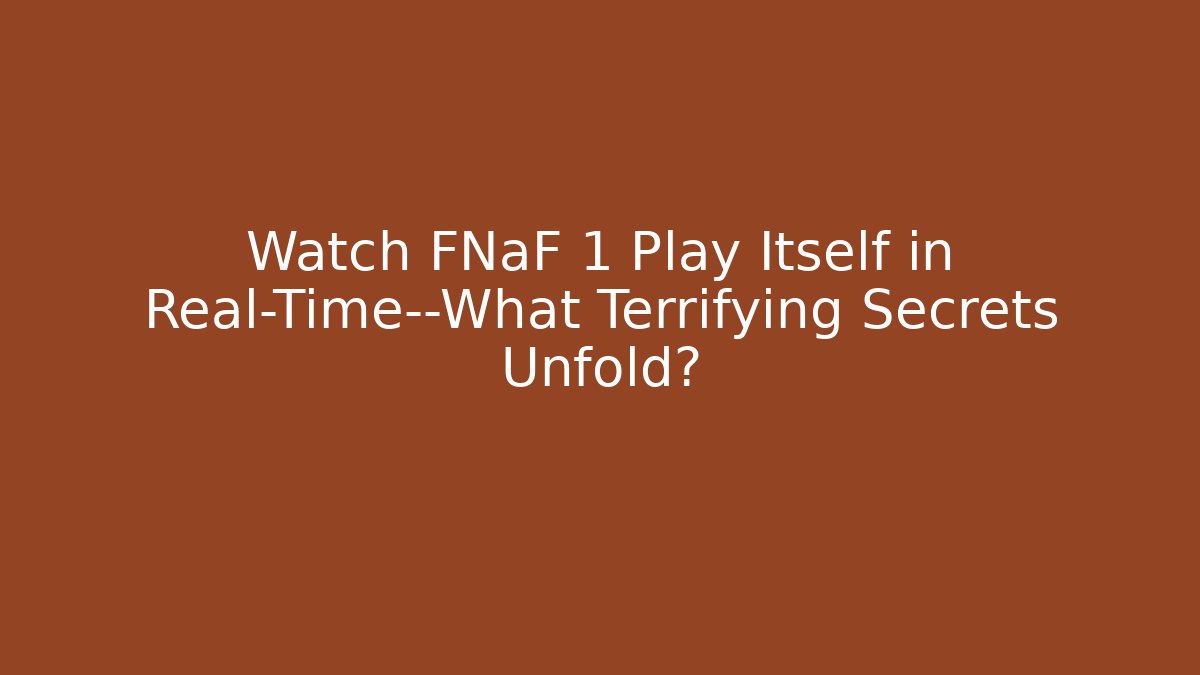 Watch FNaF 1 Play Itself in Real-Time—What Terrifying Secrets Unfold?