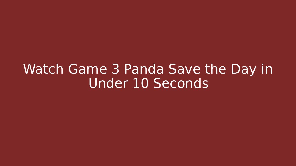 Watch Game 3 Panda Save the Day in Under 10 Seconds - Felix Cat Insurance