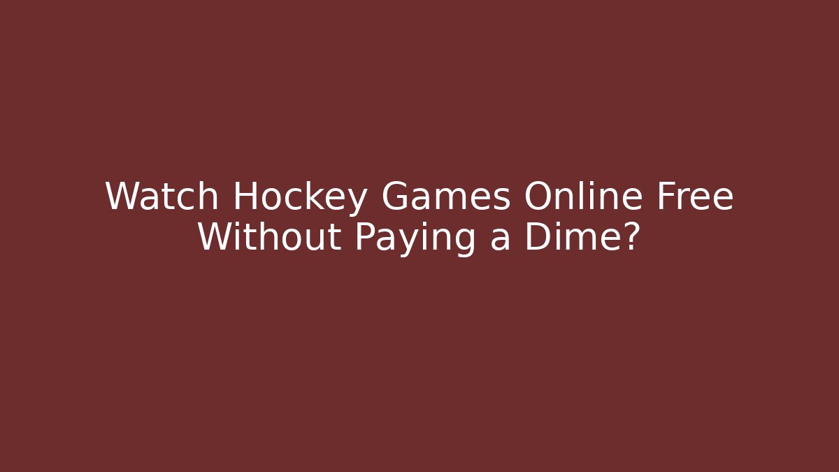 Watch Hockey Games Online Free Without Paying a Dime?