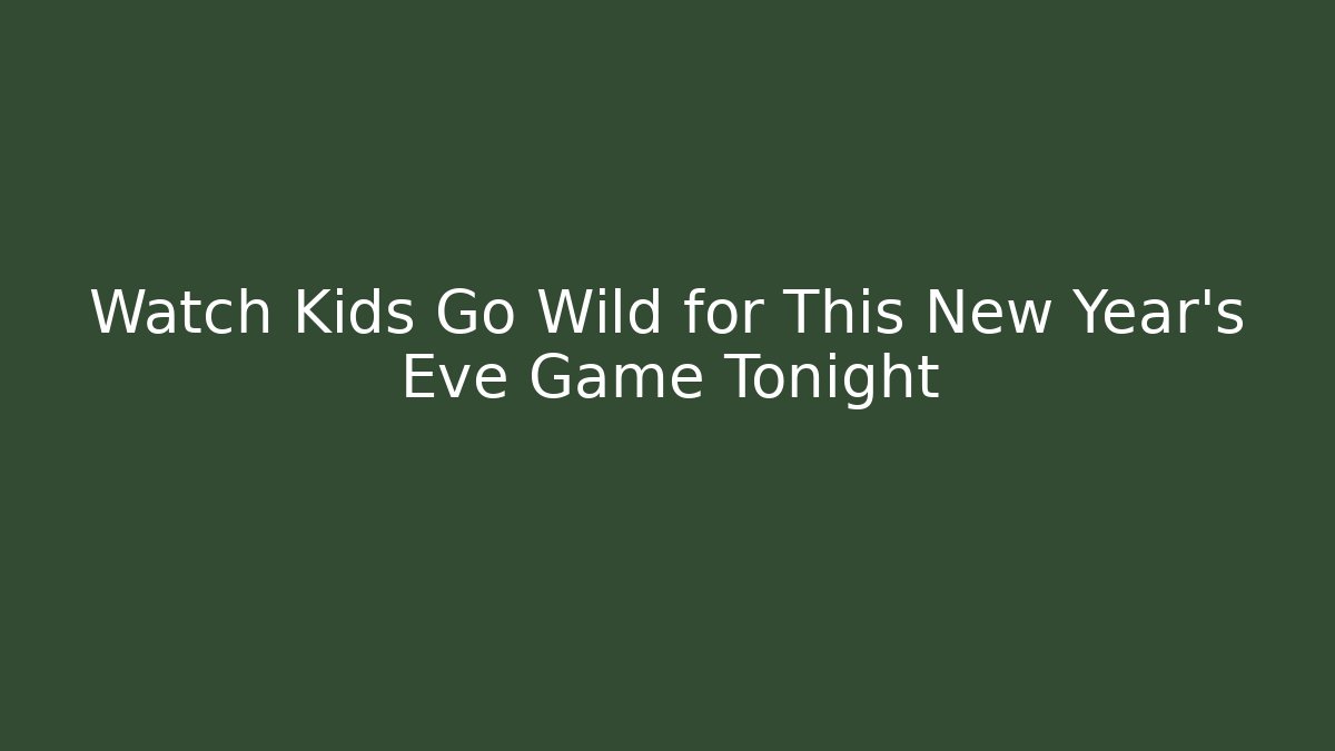 Watch Kids Go Wild for This New Year’s Eve Game Tonight