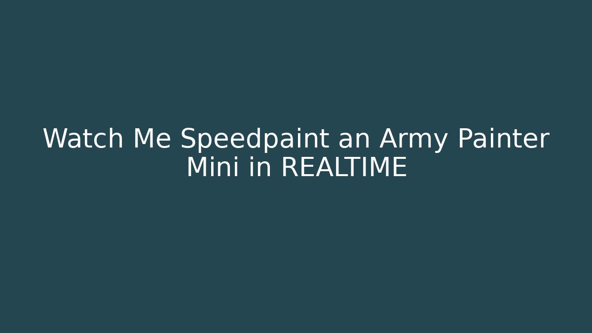 Watch Me Speedpaint an Army Painter Mini in REALTIME