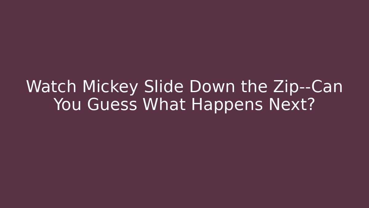 Watch Mickey Slide Down the Zip—Can You Guess What Happens Next?