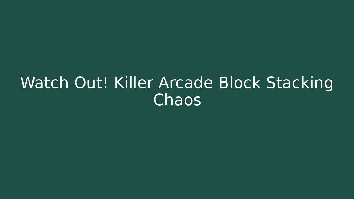 Watch Out! Killer Arcade Block Stacking Chaos - Felix Cat Insurance