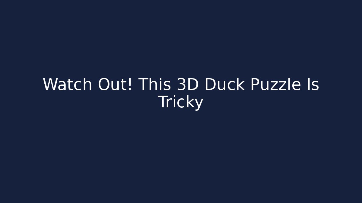 Watch Out! This 3D Duck Puzzle Is Tricky - Felix Cat Insurance