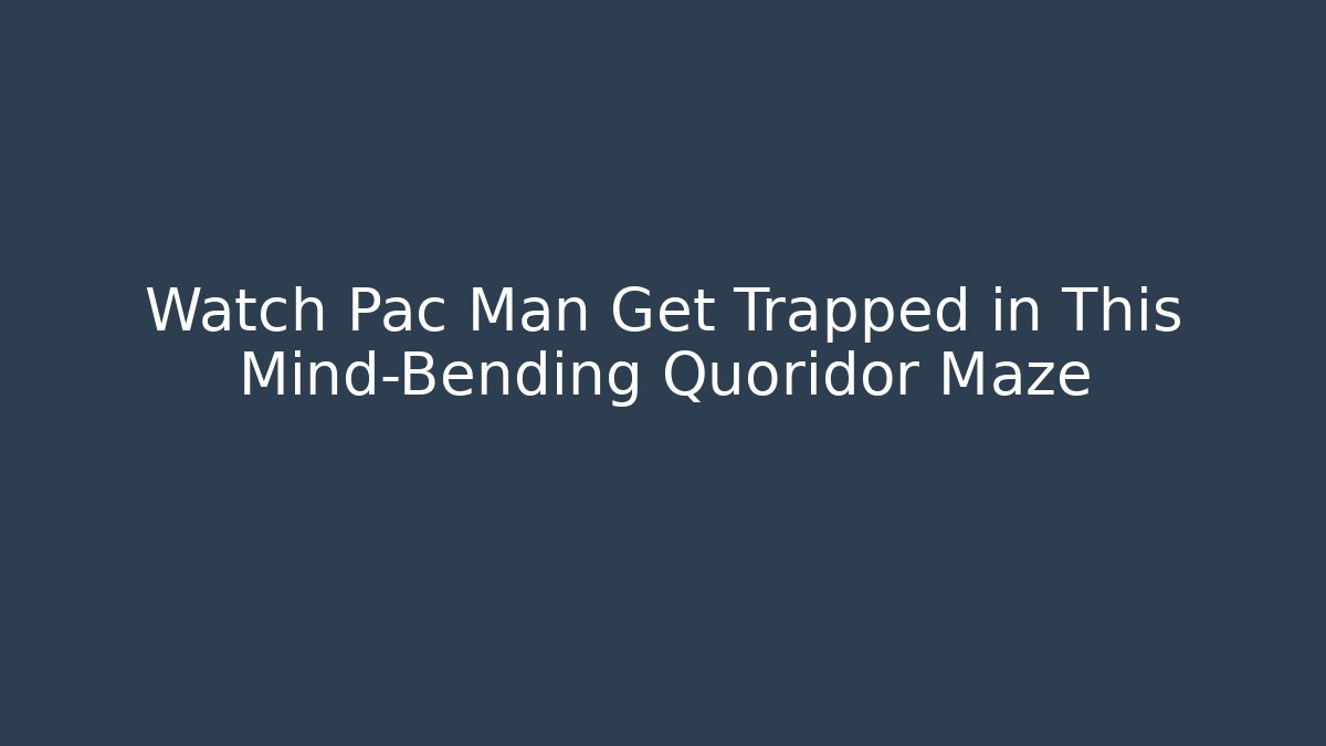 Watch Pac Man Get Trapped in This Mind-Bending Quoridor Maze