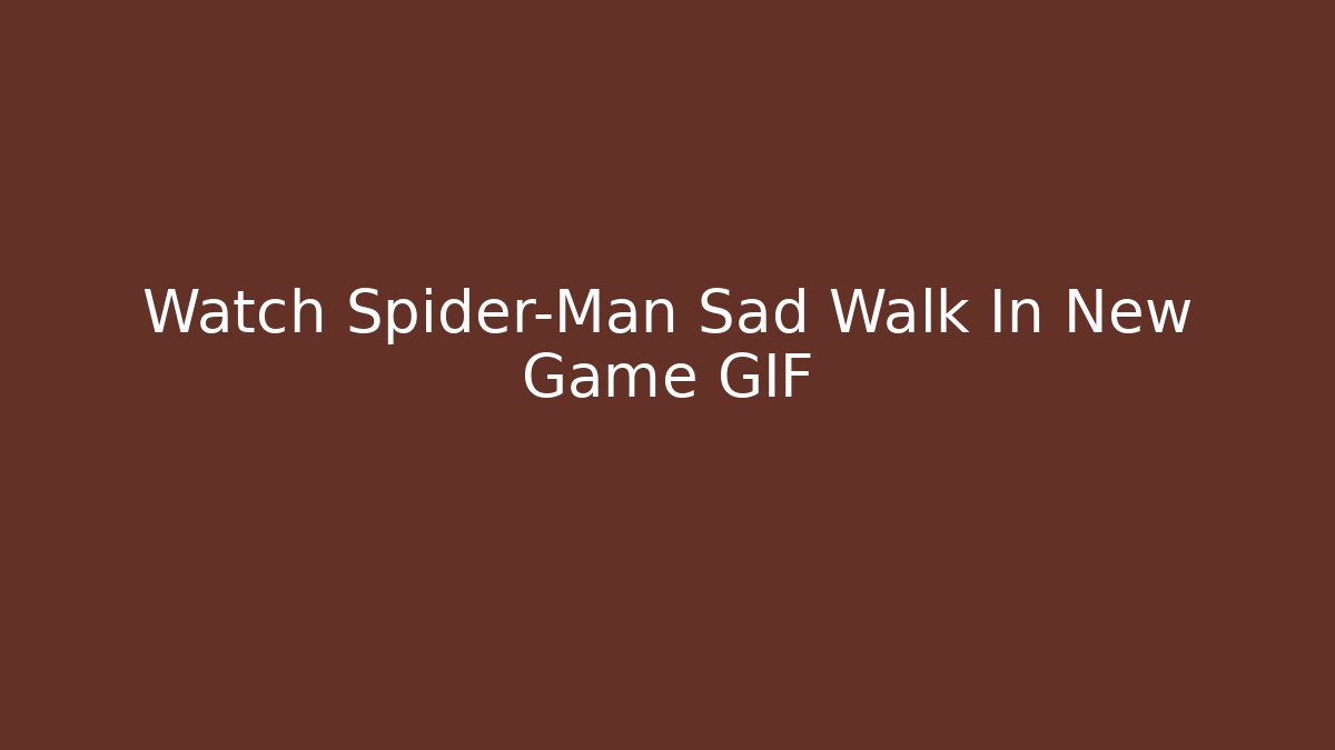 Watch Spider-Man Sad Walk In New Game GIF