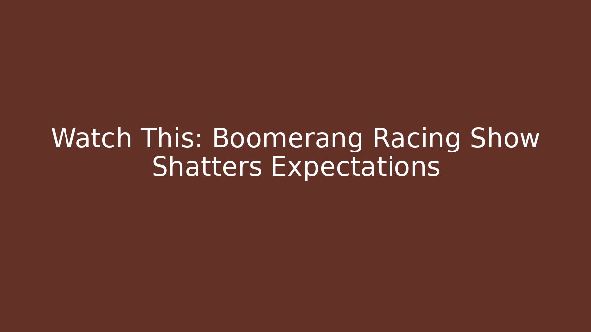 Watch This: Boomerang Racing Show Shatters Expectations