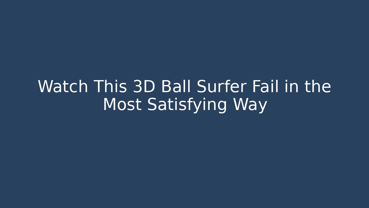 Watch This 3D Ball Surfer Fail in the Most Satisfying Way