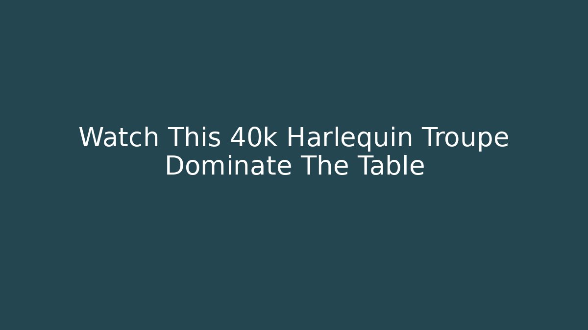 Watch This 40k Harlequin Troupe Dominate The Table - Felix Cat Insurance