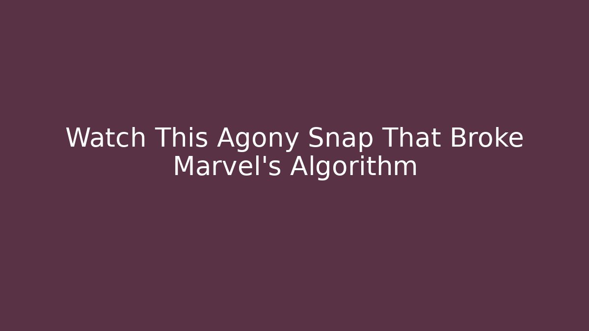 Watch This Agony Snap That Broke Marvel's Algorithm