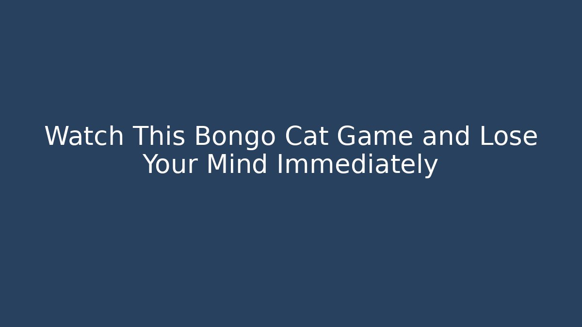 Watch This Bongo Cat Game and Lose Your Mind Immediately