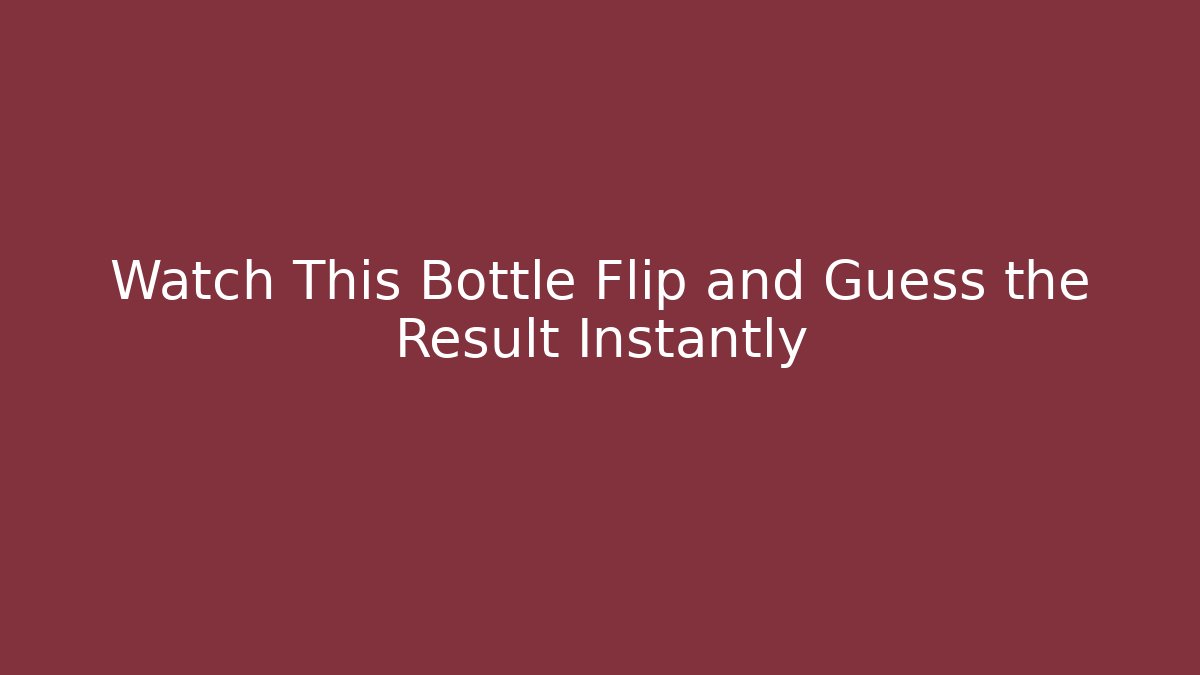 Watch This Bottle Flip and Guess the Result Instantly