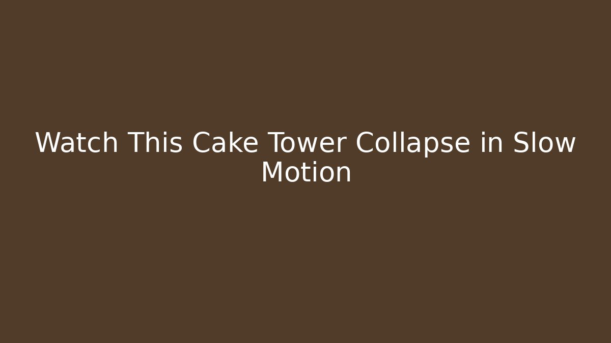 Watch This Cake Tower Collapse in Slow Motion