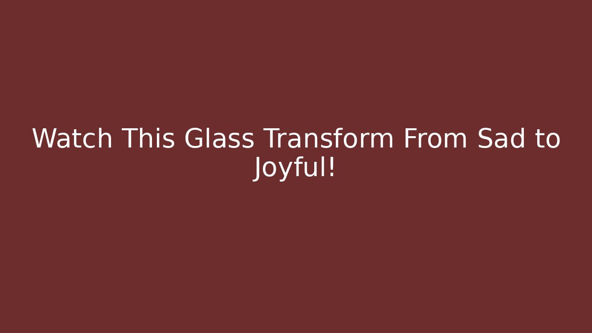 Watch This Glass Transform From Sad to Joyful! - Felix Cat Insurance