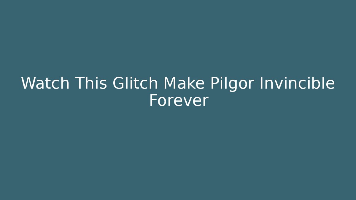 Watch This Glitch Make Pilgor Invincible Forever